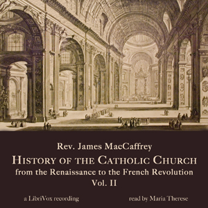 History of the Catholic Church from the Renaissance to the French Revolution: Volume 2 - Rev. James MacCaffrey Audiobooks - Free Audio Books | Knigi-Audio.com/en/