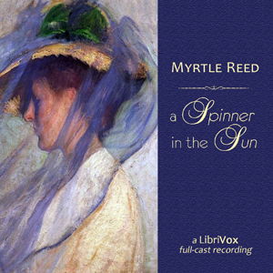 A Spinner in the Sun (version 2 dramatic reading) - Myrtle Reed Audiobooks - Free Audio Books | Knigi-Audio.com/en/