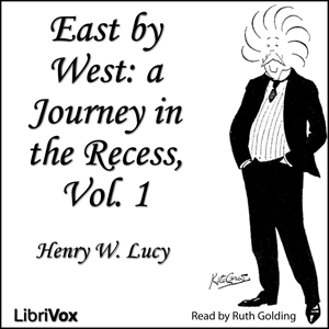 East by West, Vol. 1 - Sir Henry W. Lucy Audiobooks - Free Audio Books | Knigi-Audio.com/en/