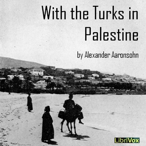 With the Turks in Palestine - Alexander Aaronsohn Audiobooks - Free Audio Books | Knigi-Audio.com/en/