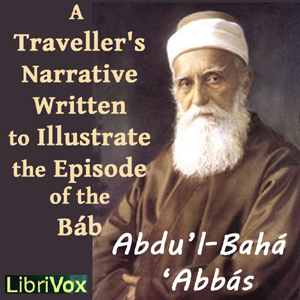 A Traveller’s Narrative Written to Illustrate the Episode of the Báb - Abdu’l-Bahá ‘Abbás Audiobooks - Free Audio Books | Knigi-Audio.com/en/