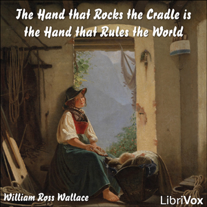 The Hand that Rocks the Cradle is the Hand that Rules the World - William Ross Wallace Audiobooks - Free Audio Books | Knigi-Audio.com/en/