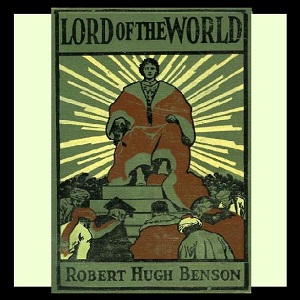 Lord of the World - Robert Hugh Benson Audiobooks - Free Audio Books | Knigi-Audio.com/en/