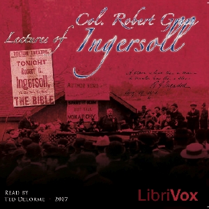 Lectures of Col. R.G. Ingersoll, Volume 1 - Robert G. Ingersoll Audiobooks - Free Audio Books | Knigi-Audio.com/en/