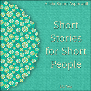 Short Stories for Short People - Alicia Stuart Aspinwall Audiobooks - Free Audio Books | Knigi-Audio.com/en/