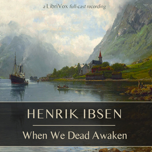 When We Dead Awaken - Henrik Ibsen Audiobooks - Free Audio Books | Knigi-Audio.com/en/
