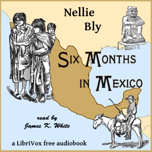 Six Months In Mexico - Nellie Bly Audiobooks - Free Audio Books | Knigi-Audio.com/en/