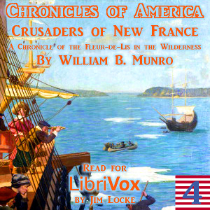 The Chronicles of America Volume 04 - Crusaders of New France - William Bennett Munro Audiobooks - Free Audio Books | Knigi-Audio.com/en/