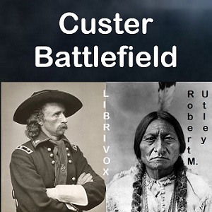 Custer Battlefield: A History And Guide To The Battle Of The Little Bighorn - Robert Marshall Utley Audiobooks - Free Audio Books | Knigi-Audio.com/en/