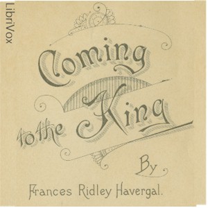 Coming to the King - Frances Ridley Havergal Audiobooks - Free Audio Books | Knigi-Audio.com/en/