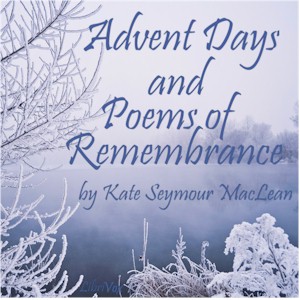 Advent Days and Poems of Remembrance - Kate Seymour MacLean Audiobooks - Free Audio Books | Knigi-Audio.com/en/