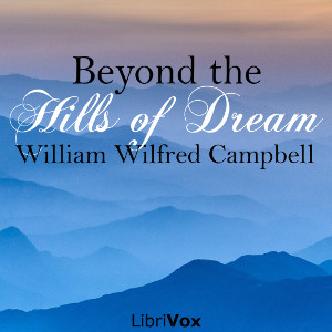 Beyond the Hills of Dream - William Wilfred Campbell Audiobooks - Free Audio Books | Knigi-Audio.com/en/