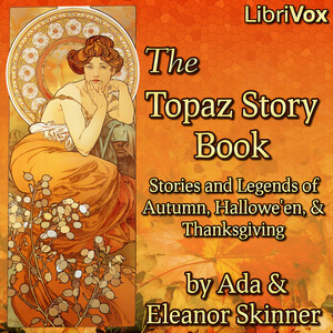 The Topaz Story Book: Stories and Legends of Autumn, Hallowe'en, and Thanksgiving - Ada M. Skinner Audiobooks - Free Audio Books | Knigi-Audio.com/en/