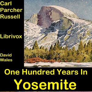 One Hundred Years In Yosemite: The Story Of A Great Park And Its Friends - Carl Parcher RUSSELL Audiobooks - Free Audio Books | Knigi-Audio.com/en/