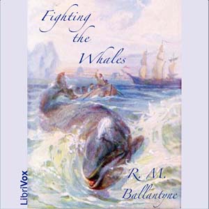Fighting the Whales - R. M. Ballantyne Audiobooks - Free Audio Books | Knigi-Audio.com/en/