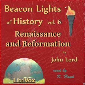 Beacon Lights of History, Vol 6: Renaissance and Reformation - John Lord Audiobooks - Free Audio Books | Knigi-Audio.com/en/