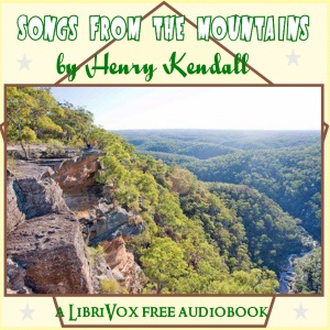 Songs from the Mountains - Henry Kendall Audiobooks - Free Audio Books | Knigi-Audio.com/en/