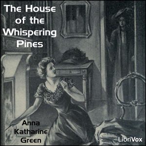 The House of the Whispering Pines - Anna Katharine Green Audiobooks - Free Audio Books | Knigi-Audio.com/en/