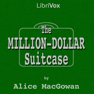 The Million-Dollar Suitcase - Alice MacGowan Audiobooks - Free Audio Books | Knigi-Audio.com/en/