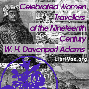Celebrated Women Travellers of the Nineteenth Century - W. H. Davenport Adams Audiobooks - Free Audio Books | Knigi-Audio.com/en/