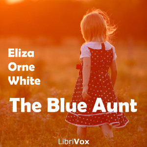 The Blue Aunt - Eliza Orne White Audiobooks - Free Audio Books | Knigi-Audio.com/en/