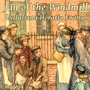 Jan Of The Windmill - Juliana Horatia Gatty Ewing Audiobooks - Free Audio Books | Knigi-Audio.com/en/