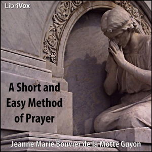 A Short and Easy Method of Prayer - Jeanne Marie Bouvier de la Motte Guyon Audiobooks - Free Audio Books | Knigi-Audio.com/en/