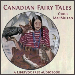 Canadian Fairy Tales - Cyrus Macmillan Audiobooks - Free Audio Books | Knigi-Audio.com/en/