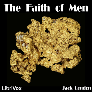The Faith of Men - Jack London Audiobooks - Free Audio Books | Knigi-Audio.com/en/