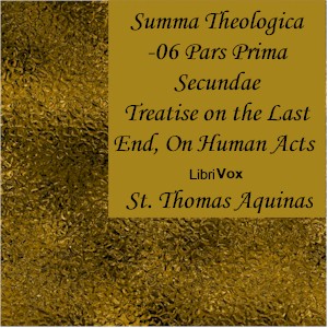 Summa Theologica - 06 Pars Prima Secundae, On the Last End, On Human Acts - Saint Thomas Aquinas Audiobooks - Free Audio Books | Knigi-Audio.com/en/