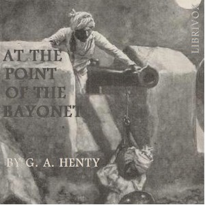 At the Point of the Bayonet: A Tale of the Mahratta War - G. A. Henty Audiobooks - Free Audio Books | Knigi-Audio.com/en/