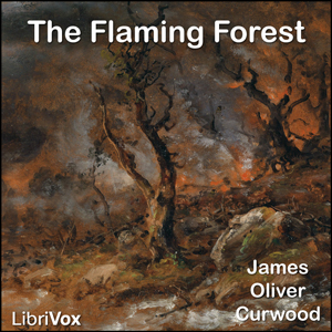 The Flaming Forest - James Oliver Curwood Audiobooks - Free Audio Books | Knigi-Audio.com/en/