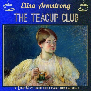 The Teacup Club (Dramatic Reading) - Eliza Armstrong Audiobooks - Free Audio Books | Knigi-Audio.com/en/