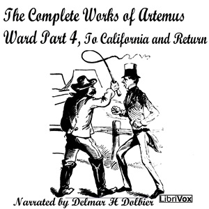 The Complete Works of Artemus Ward Part 4, To California and Return - Artemus WARD Audiobooks - Free Audio Books | Knigi-Audio.com/en/