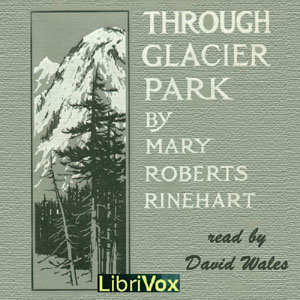 Through Glacier Park; Seeing America First With Howard Eaton (version 2) - Mary Roberts Rinehart Audiobooks - Free Audio Books | Knigi-Audio.com/en/