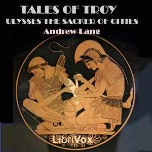 Tales of Troy: Ulysses the Sacker of Cities - Andrew Lang Audiobooks - Free Audio Books | Knigi-Audio.com/en/