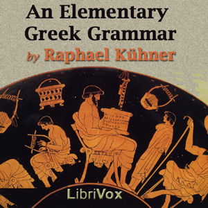 An Elementary Greek Grammar - Raphael Kühner Audiobooks - Free Audio Books | Knigi-Audio.com/en/