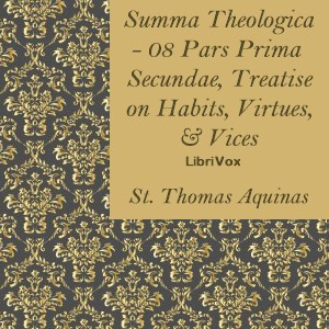Summa Theologica - 08 Pars Prima Secundae, Treatise on Habits, Virtues and Vices - Saint Thomas Aquinas Audiobooks - Free Audio Books | Knigi-Audio.com/en/