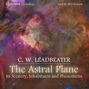 The Astral Plane: Its Scenery, Inhabitants and Phenomena - C. W. Leadbeater Audiobooks - Free Audio Books | Knigi-Audio.com/en/