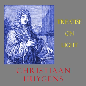 Treatise on Light - Christiaan Huygens Audiobooks - Free Audio Books | Knigi-Audio.com/en/