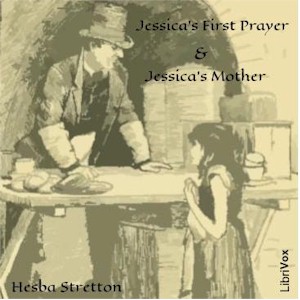 Jessica's First Prayer and Jessica's Mother (Dramatic reading) - Hesba Stretton Audiobooks - Free Audio Books | Knigi-Audio.com/en/