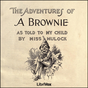 Adventures of a Brownie as Told to my Child - Dinah Maria Mulock Craik Audiobooks - Free Audio Books | Knigi-Audio.com/en/