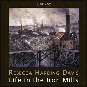 Life in the Iron Mills - Rebecca Harding Davis Audiobooks - Free Audio Books | Knigi-Audio.com/en/