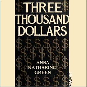Three Thousand Dollars - Anna Katharine Green Audiobooks - Free Audio Books | Knigi-Audio.com/en/