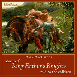 Stories of King Arthur's Knights Told to the Children - Mary Esther Miller MacGregor Audiobooks - Free Audio Books | Knigi-Audio.com/en/