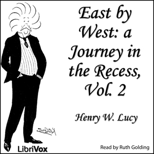 East by West, Vol. 2 - Sir Henry W. Lucy Audiobooks - Free Audio Books | Knigi-Audio.com/en/
