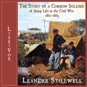 The Story of a Common Soldier of Army Life in the Civil War, 1861-1865 - Leander Stillwell Audiobooks - Free Audio Books | Knigi-Audio.com/en/