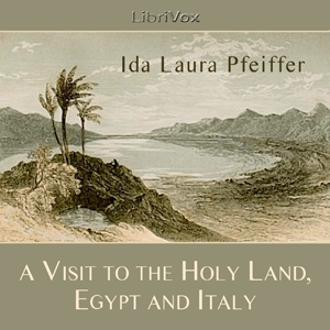 A Visit to the Holy Land, Egypt, and Italy - Ida Laura Pfeiffer Audiobooks - Free Audio Books | Knigi-Audio.com/en/
