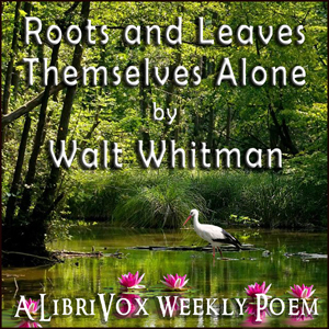 Roots and Leaves Themselves Alone - Walt Whitman Audiobooks - Free Audio Books | Knigi-Audio.com/en/