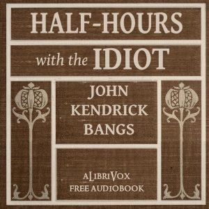Half-Hours with the Idiot - John Kendrick Bangs Audiobooks - Free Audio Books | Knigi-Audio.com/en/